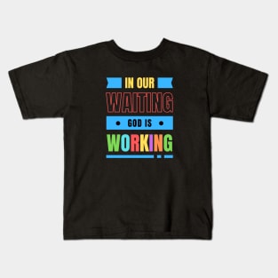 In Our Waiting God Is Working | Christian Typography Kids T-Shirt